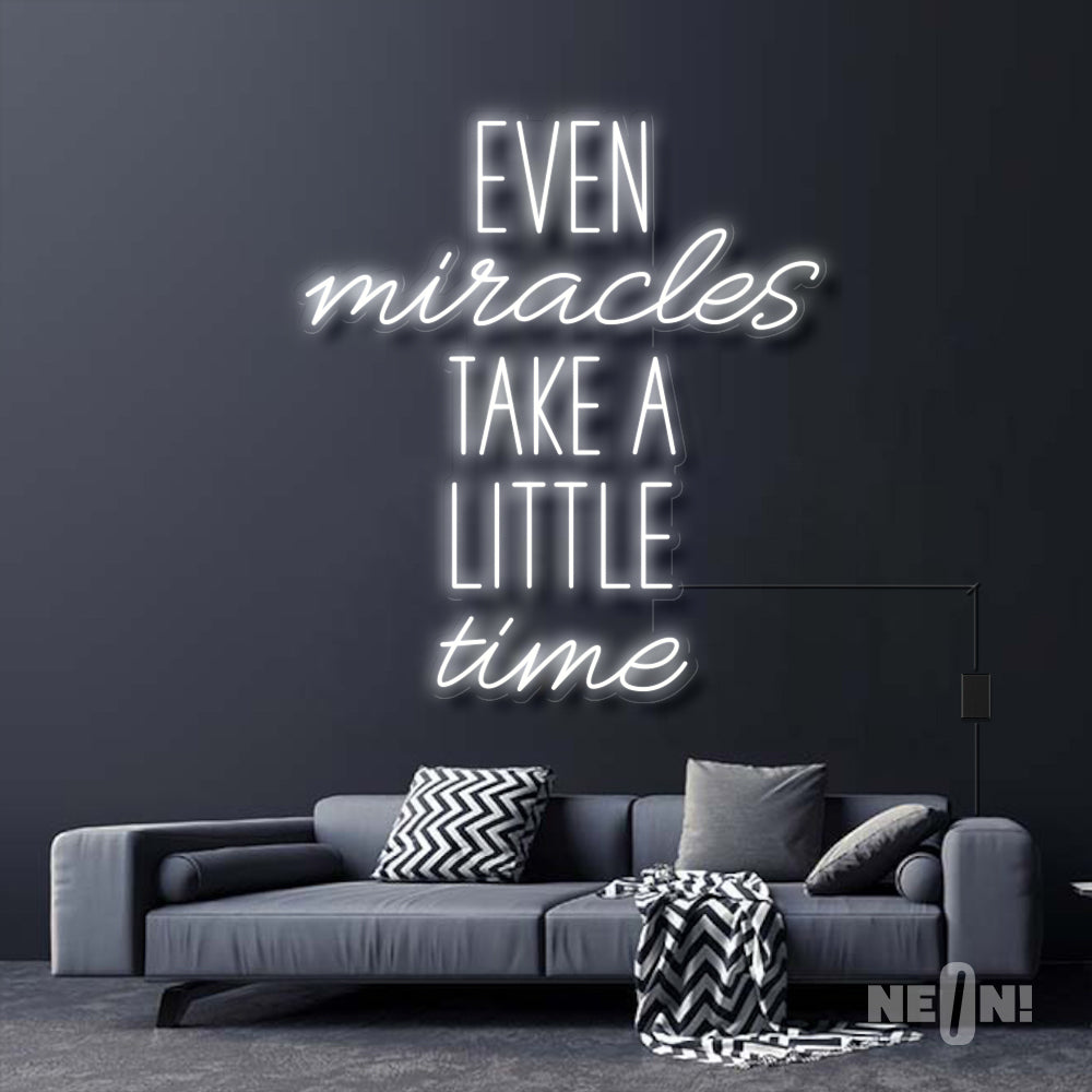 EVEN MIRACLES TAKE A LITTLE TIME
