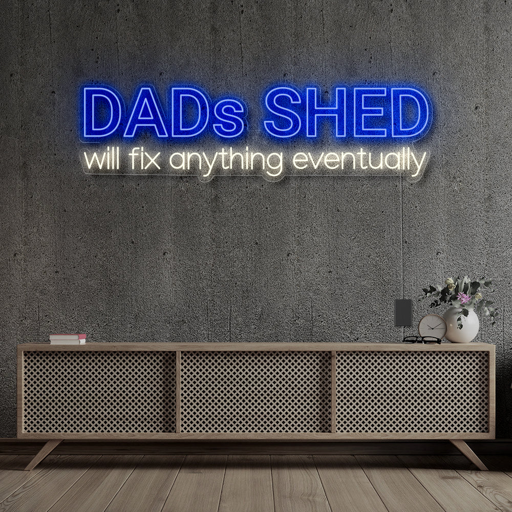 DAD'S SHED WILL FIX ANYTHING EVENTUALLY
