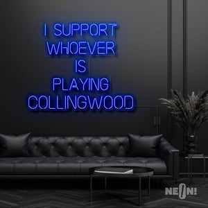 I SUPPORT WHOEVER IS PLAYING COLLINGWOOD