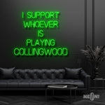 I SUPPORT WHOEVER IS PLAYING COLLINGWOOD