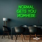 NORMAL GETS YOU NOWHERE