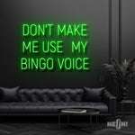 DON'T MAKE ME USE MY BINGO VOICE